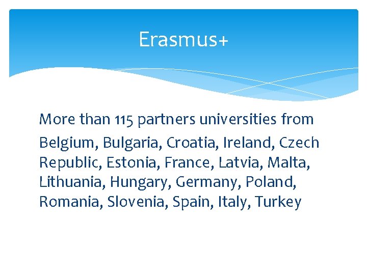 Erasmus+ More than 115 partners universities from Belgium, Bulgaria, Croatia, Ireland, Czech Republic, Estonia,