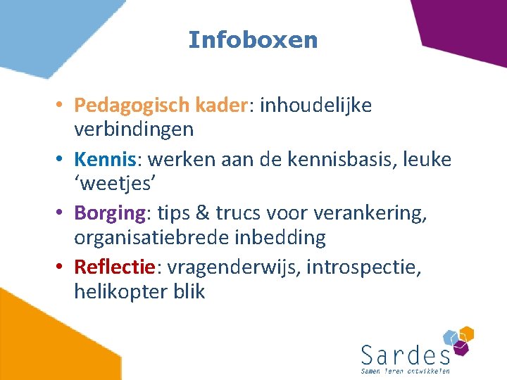 Infoboxen • Pedagogisch kader: inhoudelijke verbindingen • Kennis: werken aan de kennisbasis, leuke ‘weetjes’