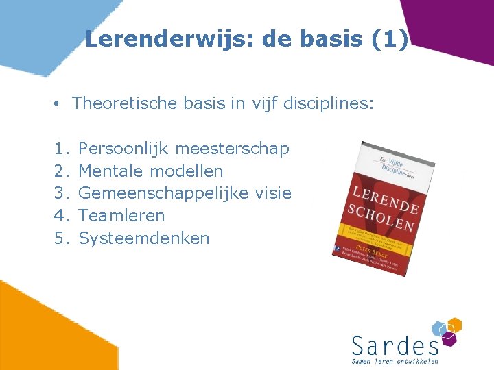 Lerenderwijs: de basis (1) • Theoretische basis in vijf disciplines: 1. 2. 3. 4.