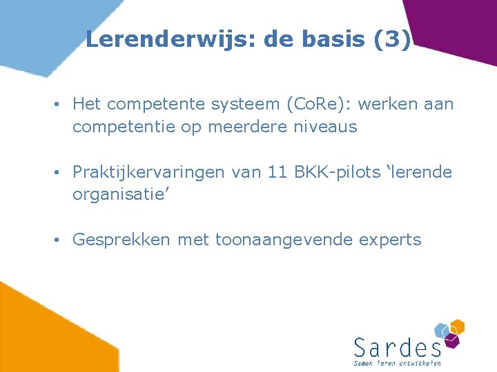 Lerenderwijs: de basis (3) • Het competente systeem (Co. Re): werken aan competentie op