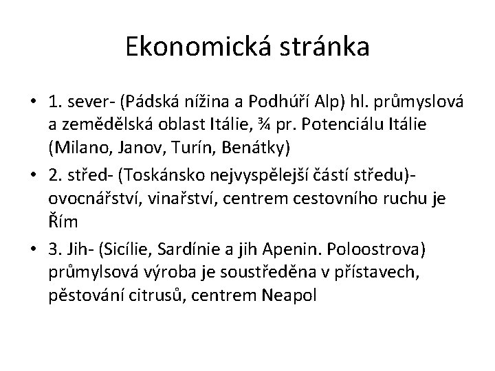 Ekonomická stránka • 1. sever- (Pádská nížina a Podhúří Alp) hl. průmyslová a zemědělská