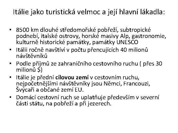 Itálie jako turistická velmoc a její hlavní lákadla: • 8500 km dlouhé středomořské pobřeží,