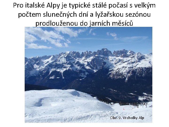 Pro italské Alpy je typické stálé počasí s velkým počtem slunečných dní a lyžařskou