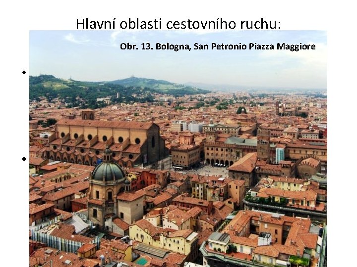 Hlavní oblasti cestovního ruchu: 4. Emilia Romagna Obr. 13. Bologna, San Petronio Piazza Maggiore