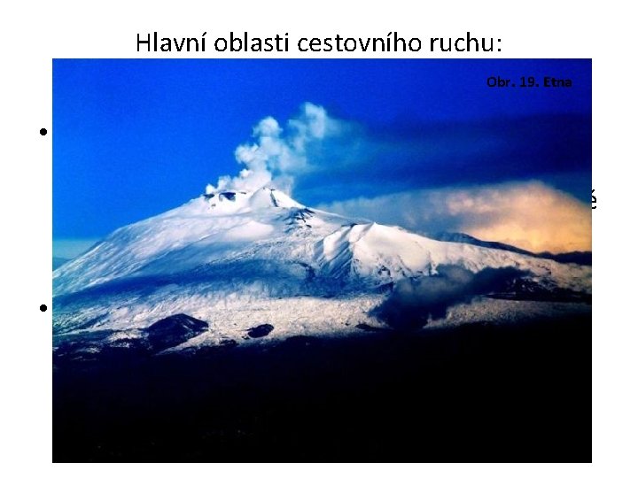 Hlavní oblasti cestovního ruchu: 9. Sicílie Obr. 19. Etna • Základem turistické přitažlivosti této