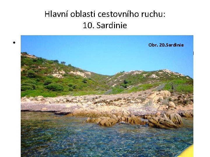 Hlavní oblasti cestovního ruchu: 10. Sardinie • Druhý největší italský ostrov, má skalnaté pobřeží