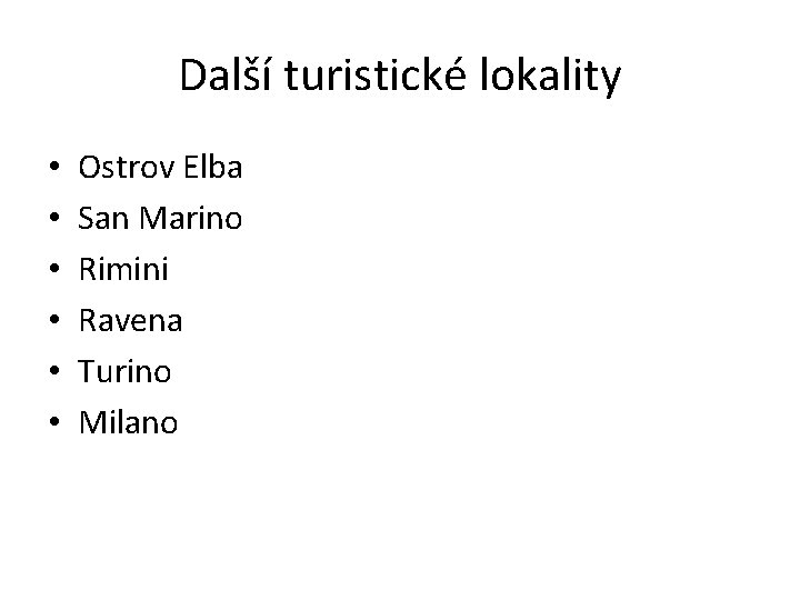 Další turistické lokality • • • Ostrov Elba San Marino Rimini Ravena Turino Milano