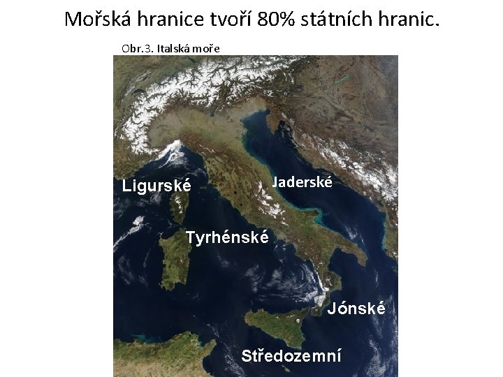 Mořská hranice tvoří 80% státních hranic. Obr. 3. Italská moře Jaderské Ligurské Tyrhénské Jónské