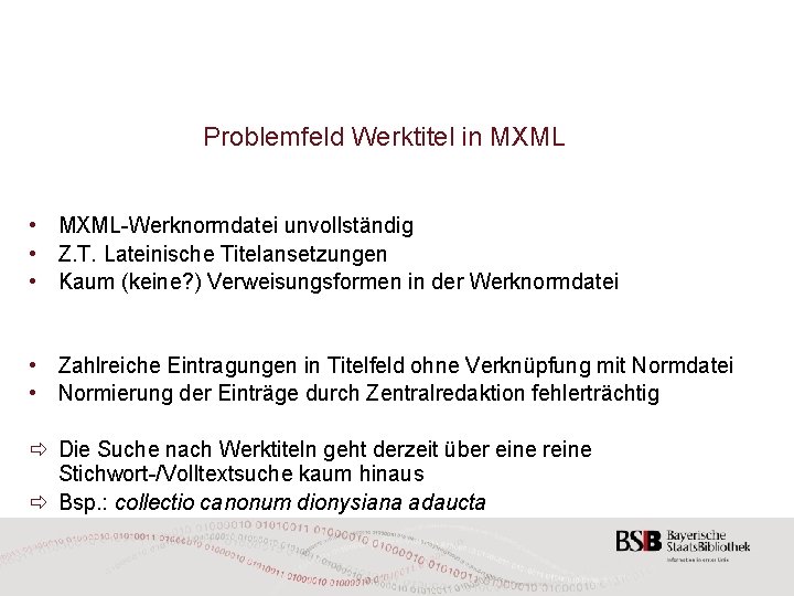 Problemfeld Werktitel in MXML • MXML-Werknormdatei unvollständig • Z. T. Lateinische Titelansetzungen • Kaum