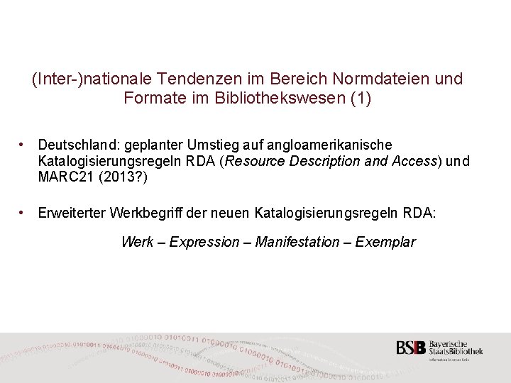 (Inter-)nationale Tendenzen im Bereich Normdateien und Formate im Bibliothekswesen (1) • Deutschland: geplanter Umstieg