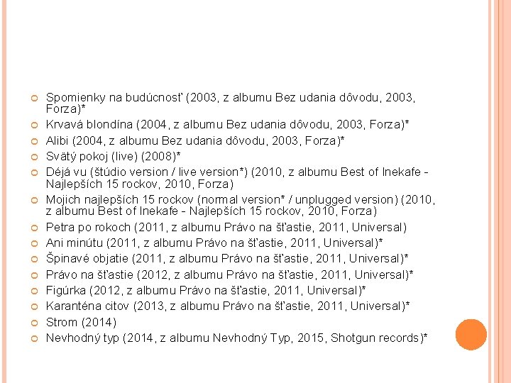  Spomienky na budúcnosť (2003, z albumu Bez udania dôvodu, 2003, Forza)* Krvavá blondína
