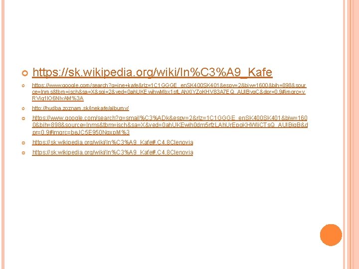  https: //sk. wikipedia. org/wiki/In%C 3%A 9_Kafe https: //www. google. com/search? q=ine+kafe&rlz=1 C 1