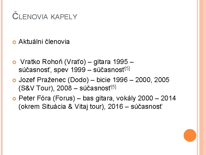 ČLENOVIA KAPELY Aktuálni členovia Vratko Rohoň (Vraťo) – gitara 1995 – súčasnosť, spev 1999