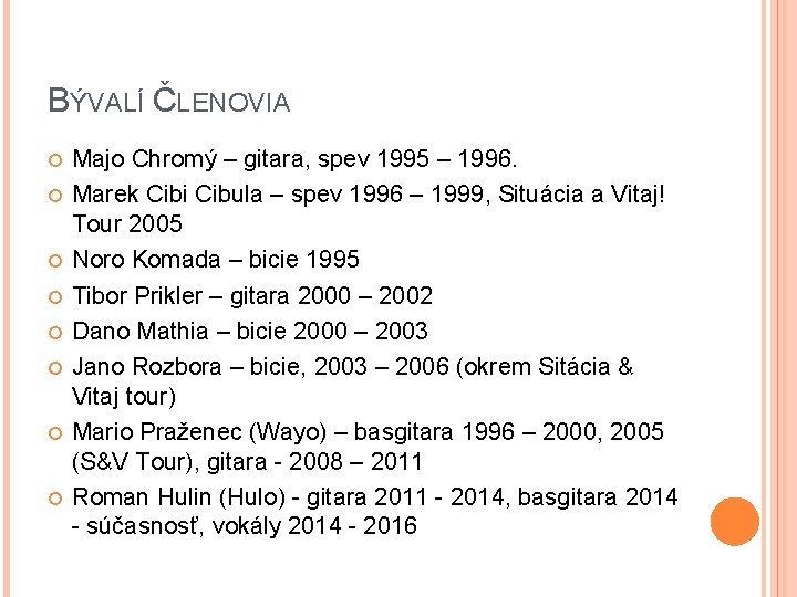 BÝVALÍ ČLENOVIA Majo Chromý – gitara, spev 1995 – 1996. Marek Cibi Cibula –