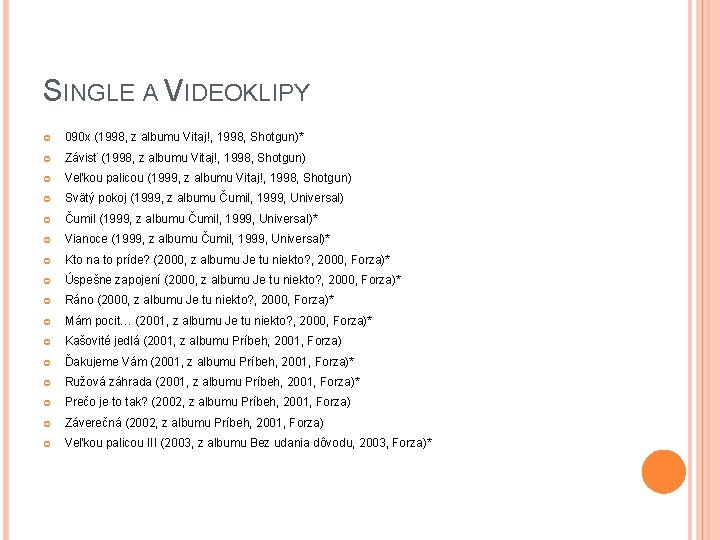SINGLE A VIDEOKLIPY 090 x (1998, z albumu Vitaj!, 1998, Shotgun)* Závisť (1998, z