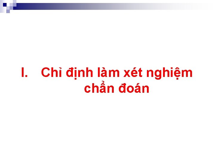 I. Chỉ định làm xét nghiệm chẩn đoán 