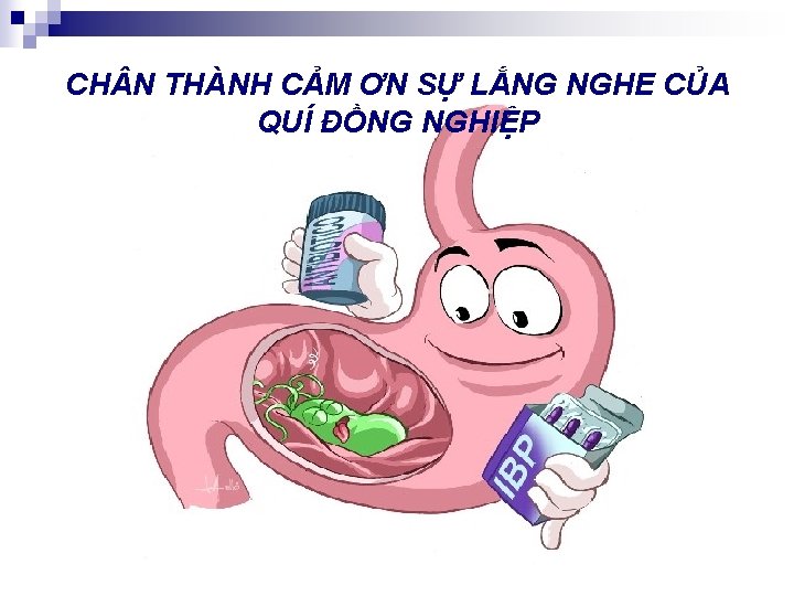 CH N THÀNH CẢM ƠN SỰ LẮNG NGHE CỦA QUÍ ĐỒNG NGHIỆP 