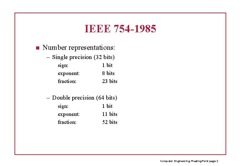 IEEE 754 -1985 Number representations: – Single precision (32 bits) sign: exponent: fraction: 1