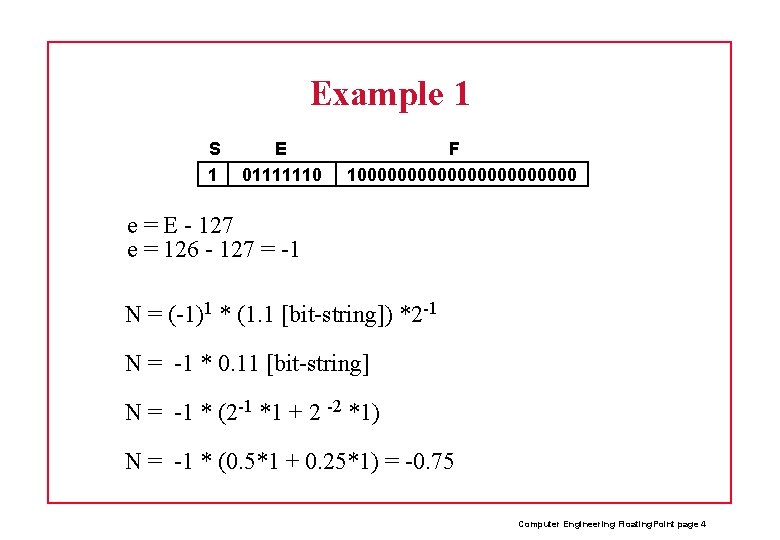 Example 1 S 1 E 01111110 F 100000000000 e = E - 127 e