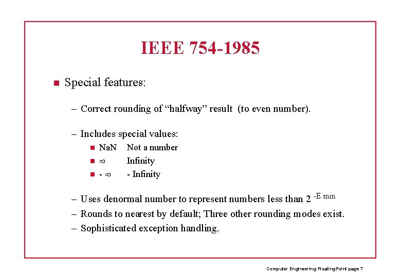 IEEE 754 -1985 Special features: – Correct rounding of “halfway” result (to even number).