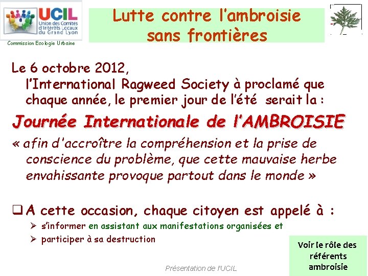 Commission Ecologie Urbaine Lutte contre l’ambroisie sans frontières Le 6 octobre 2012, l’International Ragweed