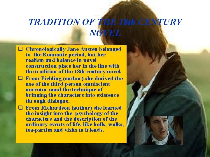 TRADITION OF THE 18 th CENTURY NOVEL q Chronologically Jane Austen belonged to the