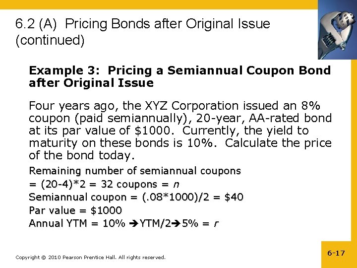 6. 2 (A) Pricing Bonds after Original Issue (continued) Example 3: Pricing a Semiannual