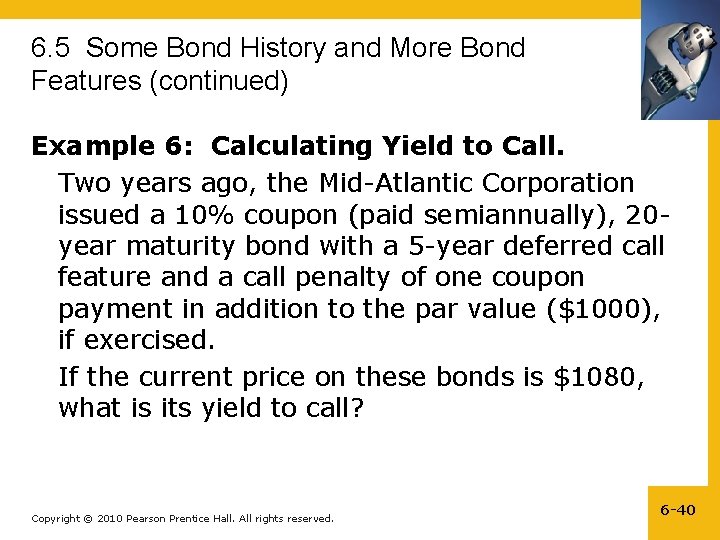6. 5 Some Bond History and More Bond Features (continued) Example 6: Calculating Yield