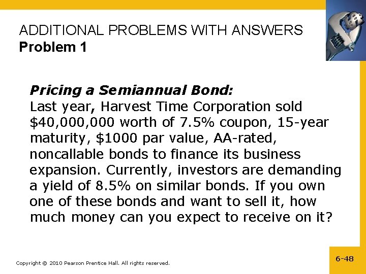 ADDITIONAL PROBLEMS WITH ANSWERS Problem 1 Pricing a Semiannual Bond: Last year, Harvest Time