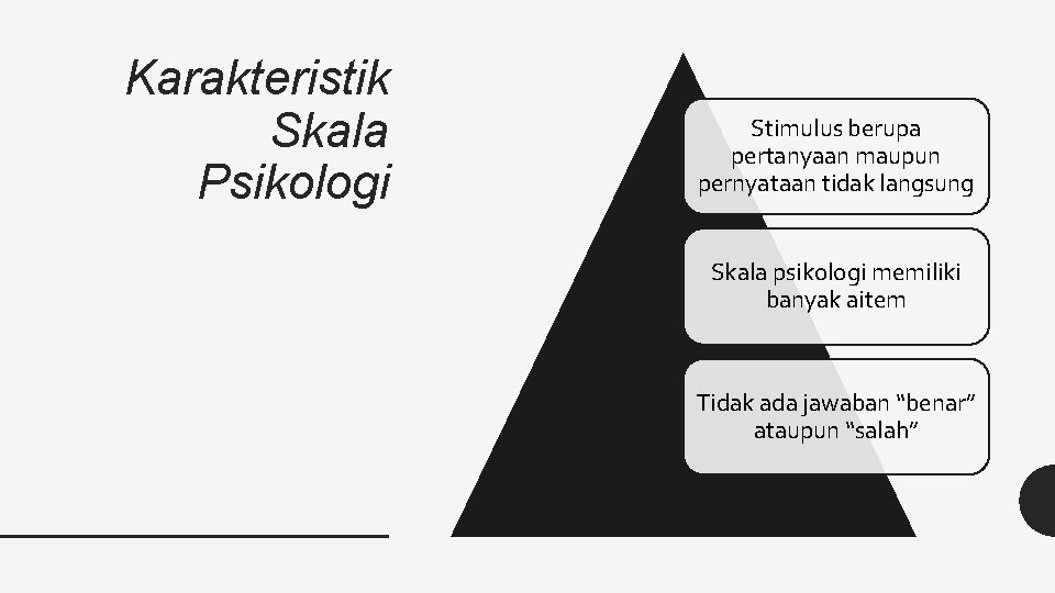 Karakteristik Skala Psikologi Stimulus berupa pertanyaan maupun pernyataan tidak langsung Skala psikologi memiliki banyak