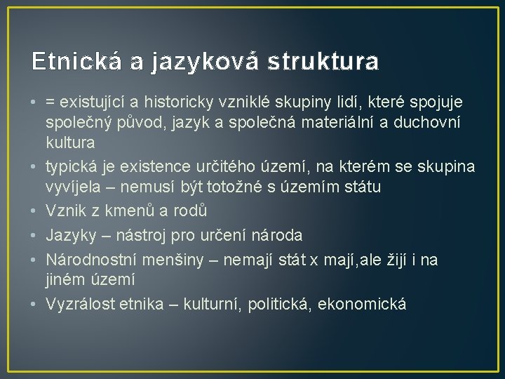 Etnická a jazyková struktura • = existující a historicky vzniklé skupiny lidí, které spojuje