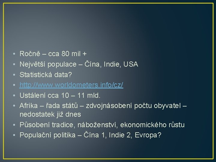  • • • Ročně – cca 80 mil + Největší populace – Čína,