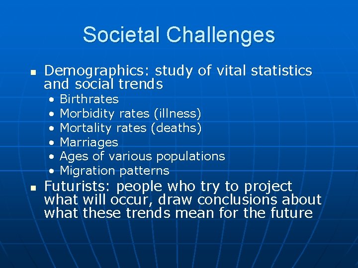 Societal Challenges n Demographics: study of vital statistics and social trends • • •