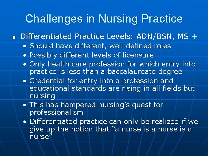 Challenges in Nursing Practice n Differentiated Practice Levels: ADN/BSN, MS + • Should have