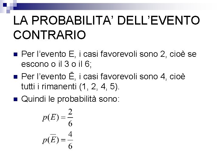 LA PROBABILITA’ DELL’EVENTO CONTRARIO n n n Per l’evento E, i casi favorevoli sono