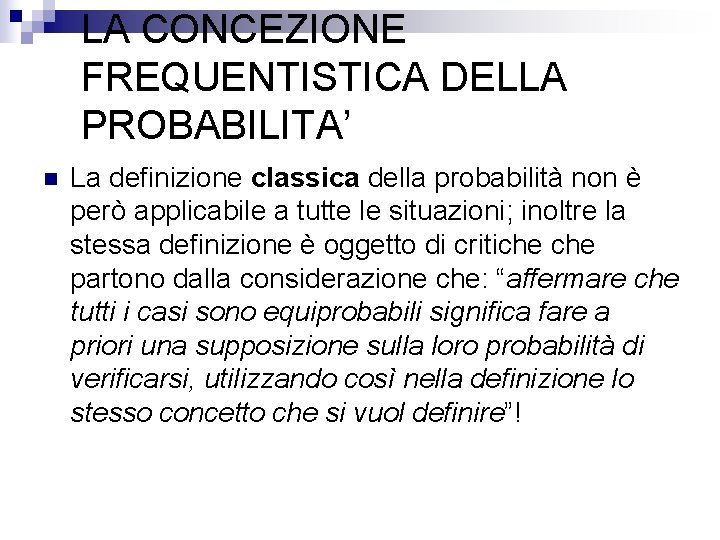 LA CONCEZIONE FREQUENTISTICA DELLA PROBABILITA’ n La definizione classica della probabilità non è però