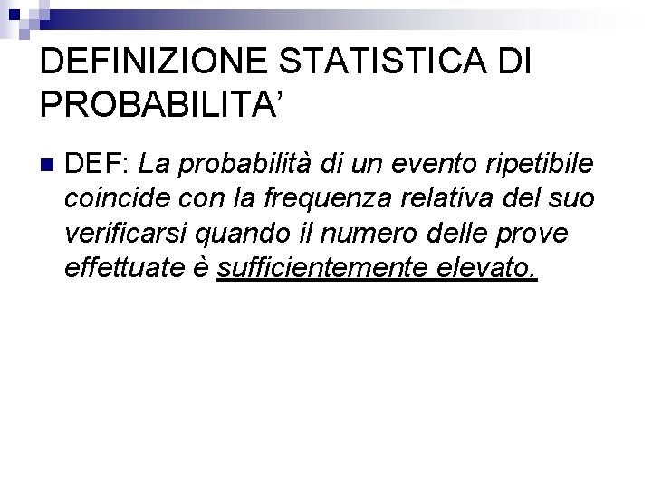 DEFINIZIONE STATISTICA DI PROBABILITA’ n DEF: La probabilità di un evento ripetibile coincide con