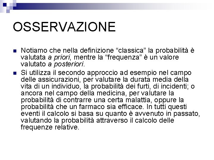 OSSERVAZIONE n n Notiamo che nella definizione “classica” la probabilità è valutata a priori,