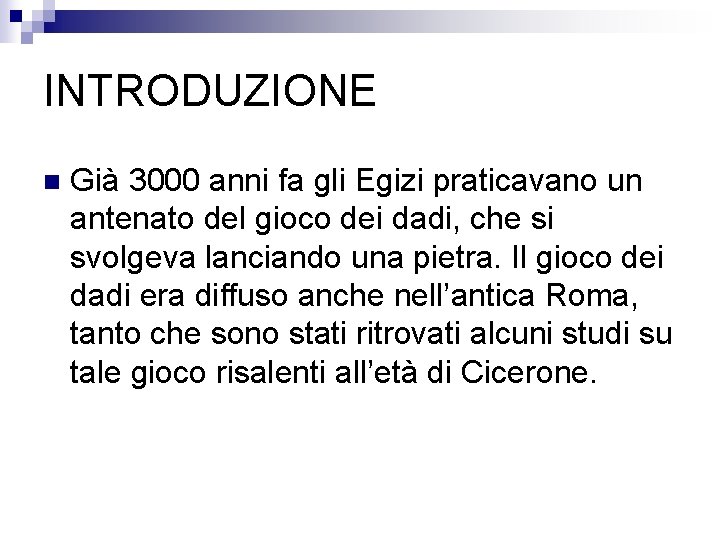 INTRODUZIONE n Già 3000 anni fa gli Egizi praticavano un antenato del gioco dei