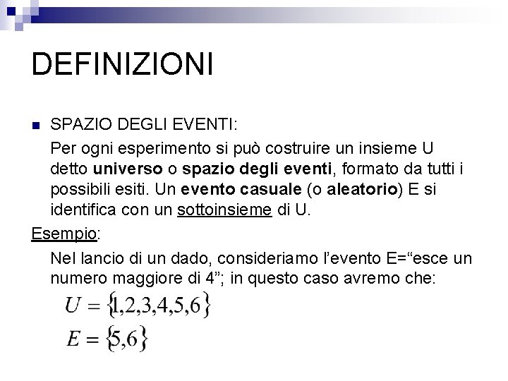DEFINIZIONI SPAZIO DEGLI EVENTI: Per ogni esperimento si può costruire un insieme U detto