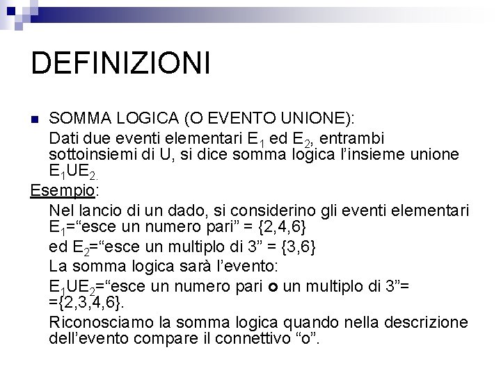 DEFINIZIONI SOMMA LOGICA (O EVENTO UNIONE): Dati due eventi elementari E 1 ed E