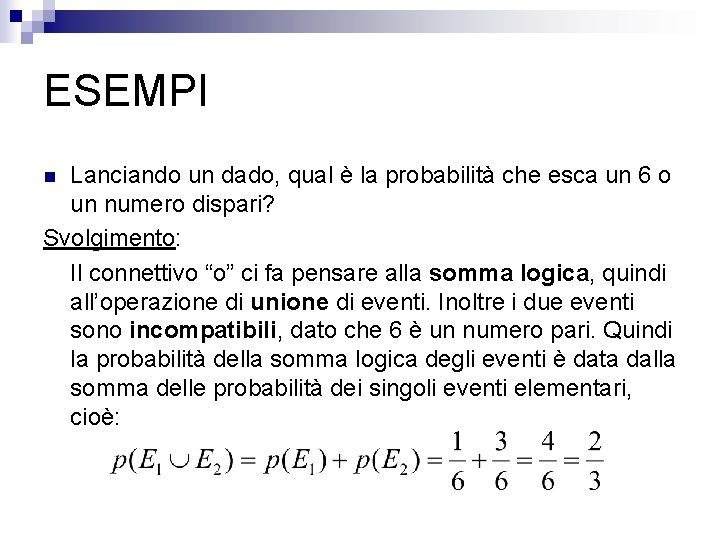 ESEMPI Lanciando un dado, qual è la probabilità che esca un 6 o un