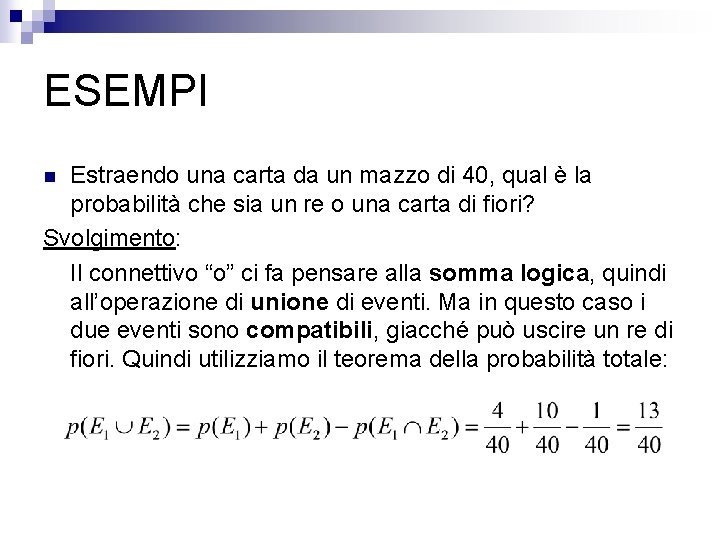 ESEMPI Estraendo una carta da un mazzo di 40, qual è la probabilità che