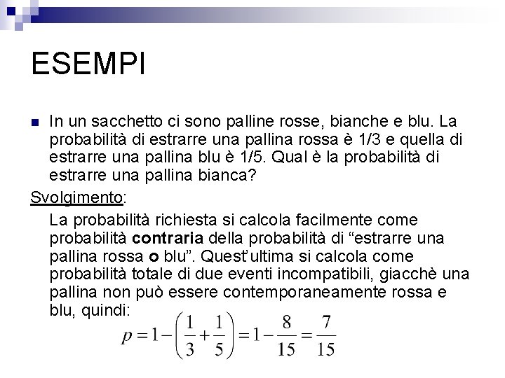 ESEMPI In un sacchetto ci sono palline rosse, bianche e blu. La probabilità di