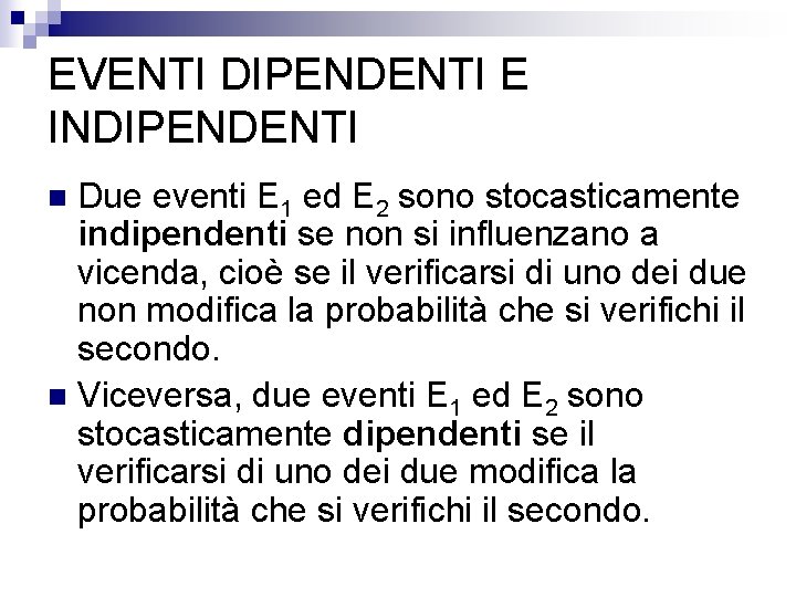 EVENTI DIPENDENTI E INDIPENDENTI Due eventi E 1 ed E 2 sono stocasticamente indipendenti