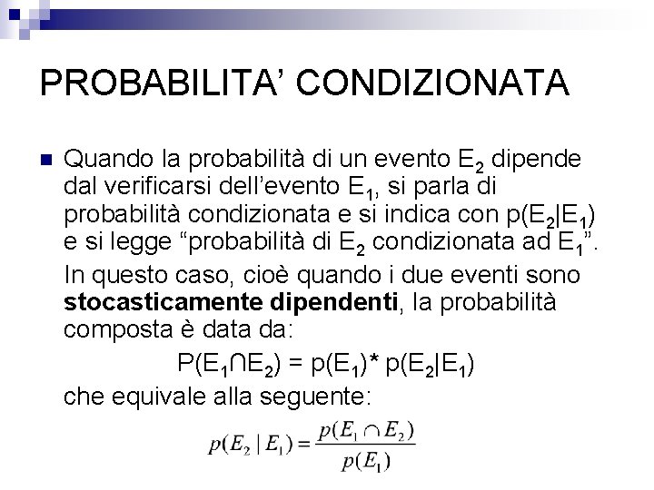 PROBABILITA’ CONDIZIONATA n Quando la probabilità di un evento E 2 dipende dal verificarsi