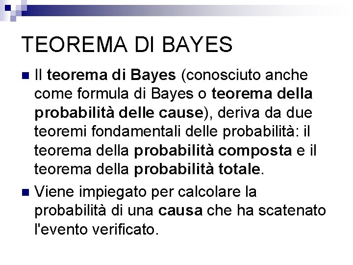 TEOREMA DI BAYES Il teorema di Bayes (conosciuto anche come formula di Bayes o