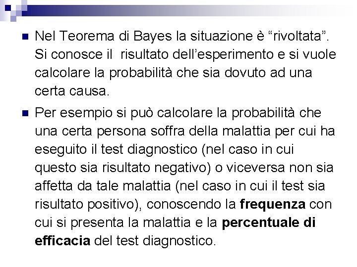 n Nel Teorema di Bayes la situazione è “rivoltata”. Si conosce il risultato dell’esperimento