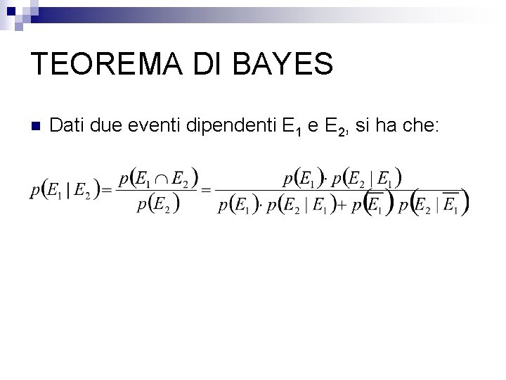 TEOREMA DI BAYES n Dati due eventi dipendenti E 1 e E 2, si