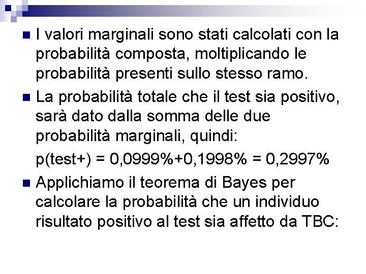 I valori marginali sono stati calcolati con la probabilità composta, moltiplicando le probabilità presenti